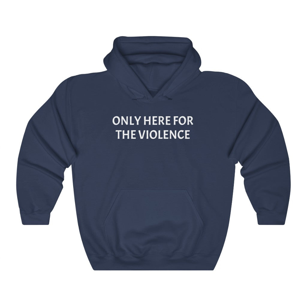 Only Here For Violence Hoodie