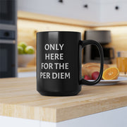 Only Here For Per Diem Mug, 15oz