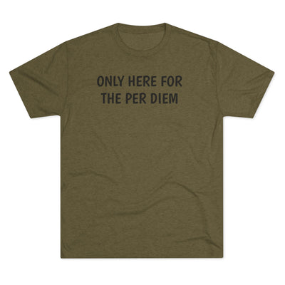 Only Here For Per Diem Tri-Blend Tee