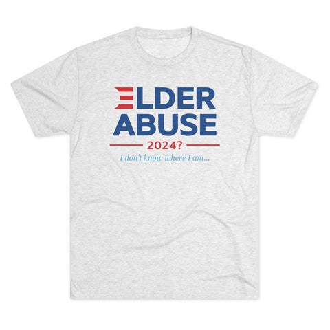 Elder Abuse Tri-Blend Tee