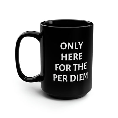 Only Here For Per Diem Mug, 15oz