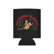 Nothing Is Over Can Coozie