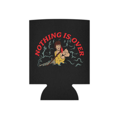 Nothing Is Over Can Coozie