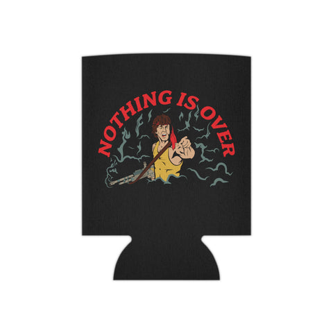 Nothing Is Over Can Coozie