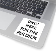 Only Here For Per Diem Sticker