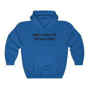 Only Here For Violence Hoodie