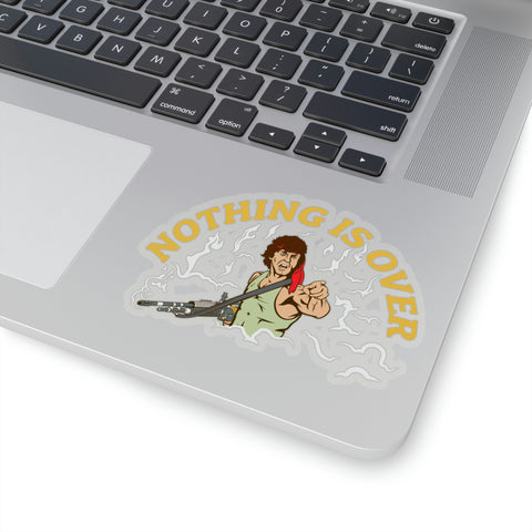 Nothing Is Over Sticker