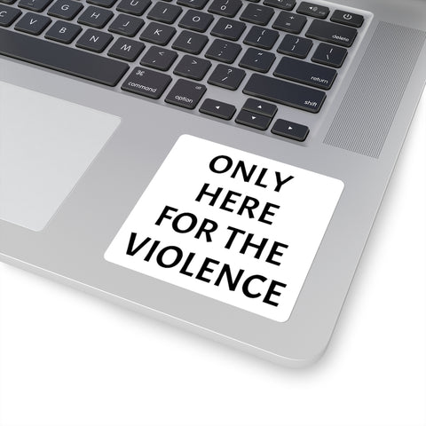 Only Here For Violence Sticker