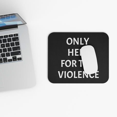 Only Here For Violence Mouse Pad