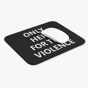 Only Here For Violence Mouse Pad