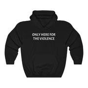 Only Here For Violence Hoodie