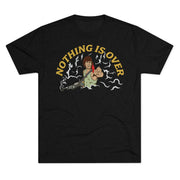 Nothing Is Over Tri-Blend Tee