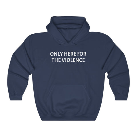 Only Here For Violence Hoodie