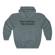 Only Here For Violence Hoodie