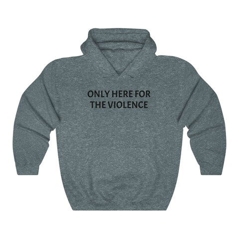 Only Here For Violence Hoodie