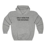 Only Here For Violence Hoodie