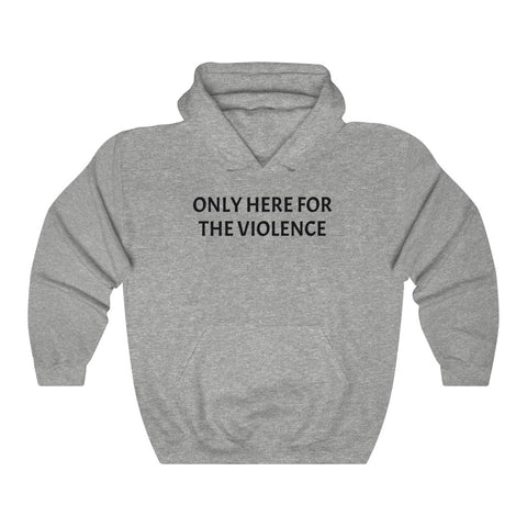 Only Here For Violence Hoodie