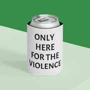 Only Here For Violence Can Coozie