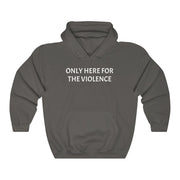 Only Here For Violence Hoodie