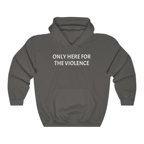 Only Here For Violence Hoodie