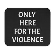 Only Here For Violence Mouse Pad