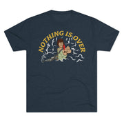 Nothing Is Over Tri-Blend Tee