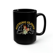 Nothing Is Over Mug, 15oz