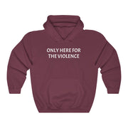 Only Here For Violence Hoodie