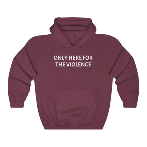 Only Here For Violence Hoodie